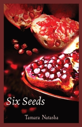 Six Seeds by Tamara Natasha