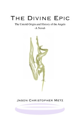 The Divine Epic by Jason C Metz