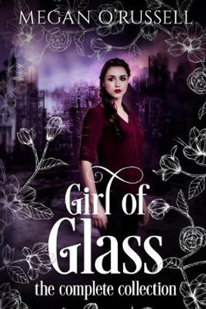 Girl of Glass: The Complete Collection Megan O'Russell 9781733649483