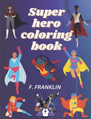 Super hero coloring book by F Franklin