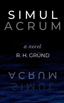 Simulacrum by R H Grund
