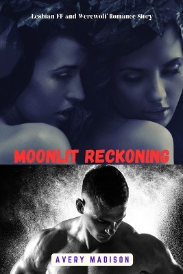 Moonlit Reckoning by Avery Madison