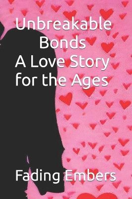 Unbreakable Bonds A Love Story for the Ages: Fading Embers Samantha Burrows 9798864972076