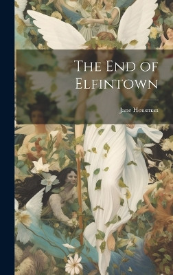 The end of Elfintown Jane Housman 9781019825945