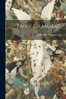 Fairy Grammar John Harold 1881- Carpenter 9781021812100