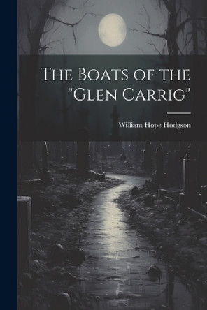 The Boats of the "Glen Carrig" William Hope Hodgson 9781021197344 The Boats of the "Glen Carrig" William Hope Hodgson 9781021197344