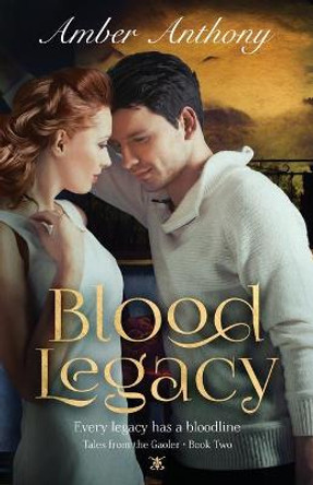 Blood Legacy, Tales from the Gaoler, Book Two: Every Bloodline has a Legacy Amber Anthony 9781734382235