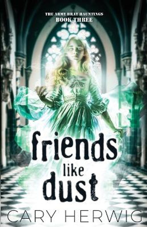 Friends Like Dust by Cary Herwig