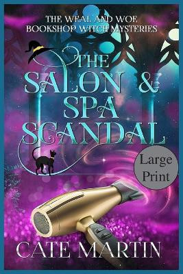 The Salon & Spa Scandal: A Weal & Woe Bookshop Witch Mystery Cate Martin 9781958606513
