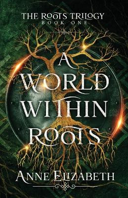 A World Within Roots Anne Elizabeth 9781961639010