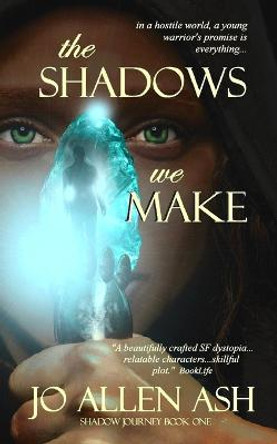 The Shadows We Make Jo Allen Ash 9781734541946