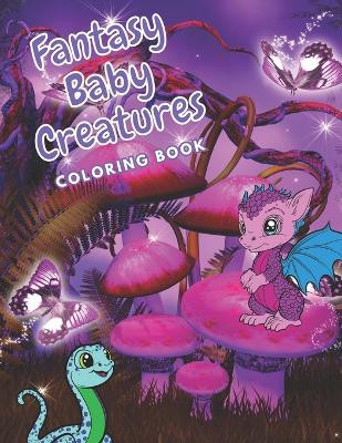 Baby Fantasy Creatures Coloring Book (Ages 6+) by Meg Caputo