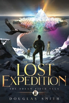 The Lost Expedition: The Dream Rider Saga, Book 3 Douglas Smith 9781928048312
