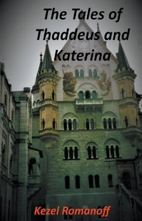 The Tales of Thaddeus and Katerina by Kezel Romanoff