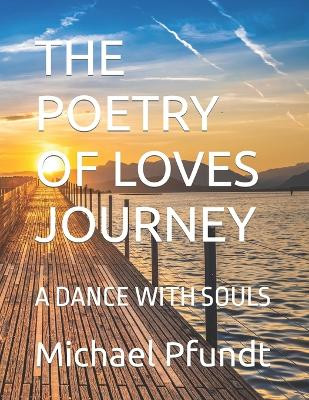 The Poetry of Loves Journey by Michael Pfundt