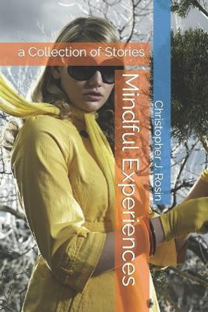 Mindful Experiences by Christopher J J Rosin