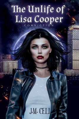 The Unlife of Lisa Cooper: Conviction J M Celi 9798988493006