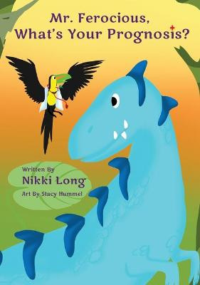 Mr. Ferocious, What's Your Prognosis? Nikki Long 9781734999143