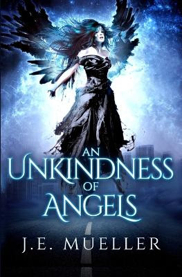 An Unkindness Of Angels by J E Mueller