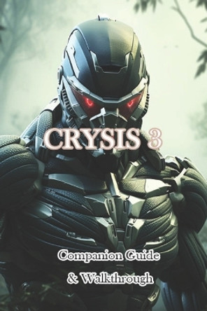 Crysis 3 Companion Guide & Walkthrough Ztechkif 9798870558837