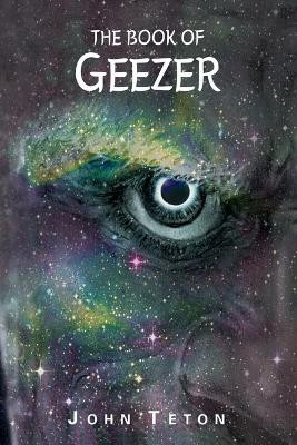 The Book of Geezer by John Teton