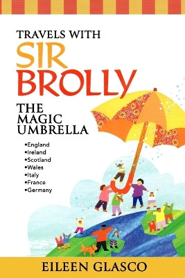 Travels with Sir Brolly The Magic Umbrella by Eileen Glasco
