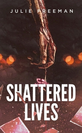 Shattered Lives Julie Freeman 9798889454793