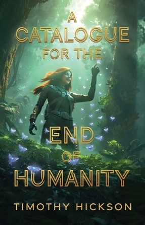 A Catalogue for the End of Humanity by Timothy Hickson