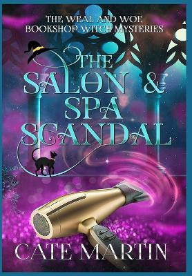 The Salon & Spa Scandal: A Weal & Woe Bookshop Witch Mystery Cate Martin 9781958606506
