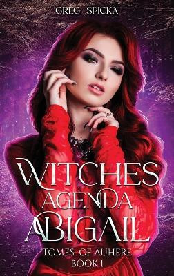 Witches Agenda: Abigail Greg Spicka 9781961918009
