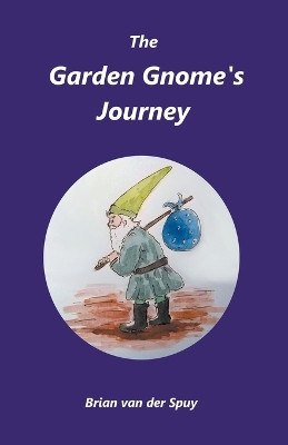 The Garden Gnome's Journey by Brian Van Der Spuy