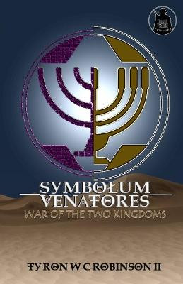 Symbolum Venatores: War of The Two Kingdoms Ty'ron W C Robinson, II 9781735942933