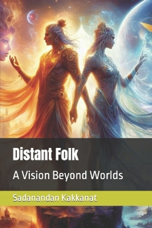Distant Folk: A Vision Beyond Worlds Sadanandan Kakkanat 9798867000868