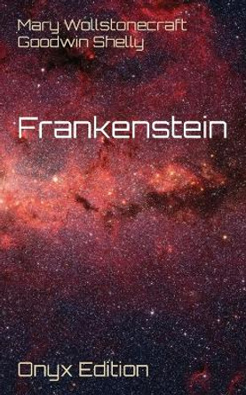 Frankenstein by Mary Wollstonecraft Goodwin Shelly