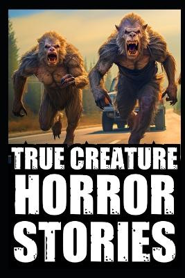 True Scary Creature Horror Stories: Vol 3. (Real Cryptid Encounters, Scary Camping and Deep Woods Accounts) Agatha Rogan 9798869920850