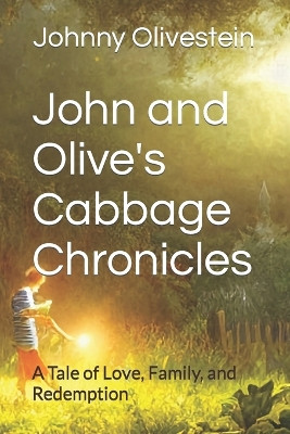 John and Olive's Cabbage Chronicles by Johnny Olivestein