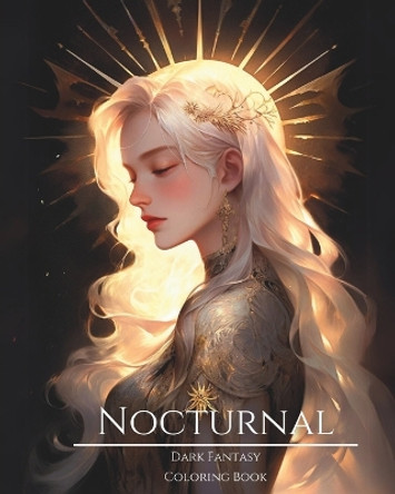 Nocturnal- Dark Fantasy Coloring Book 1: Haunting Portraits of Mystic, Creepy, Enchanting and Gorgeous Women. Magical Witches, Cursed Princess, Fallen Angels, Pagan Queens, Night Fairies, Lunar Goddesses, Forest Elves and More For Teens and Adults 