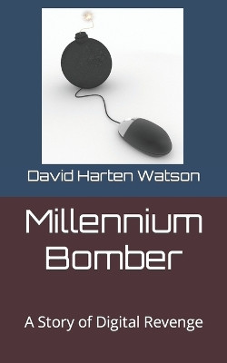 Millennium Bomber: A Story of Digital Revenge David Harten Watson 9798877792678