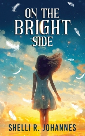 On The Bright Side by Shelli R Johannes