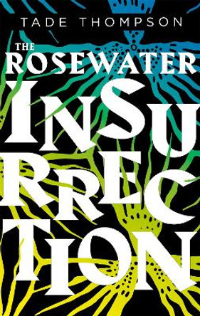 The Rosewater Insurrection: Book 2 of the Wormwood Trilogy Tade Thompson 9780356511375