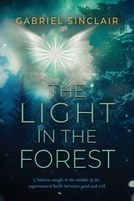 The Light in The Forest by Gabriel Sinclair