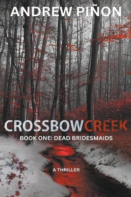 Crossbow Creek - Book One by Andrew Pinon