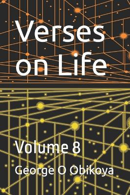 Verses on Life: Volume 8 George O Obikoya 9798386610494