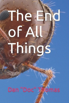 The End of All Things by Dan Doc Thomas