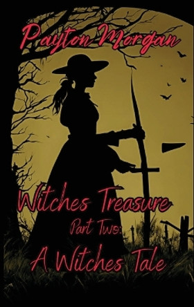 Witches Treasure Part Two: A Witches Tale Payton Morgan 9798868990229