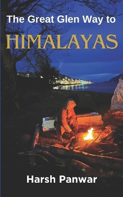 The Great Glen Way to Himalayas by Harsh Panwar