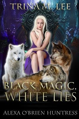 Black Magic, White Lies by Trina M Lee