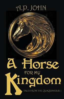 A Horse for My Kingdom by A P John