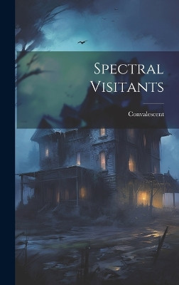 Spectral Visitants Convalescent 9781020419225