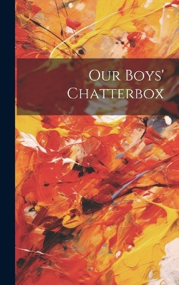 Our Boys' Chatterbox Anonymous 9781021089236
